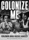 Colonize Me by Benjamín Naka-Hasebe Kingsley, 9781947817029