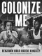 Colonize Me by Benjamín Naka-Hasebe Kingsley, 9781947817029