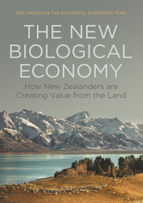 The New Biological Economy (How New Zealanders are Creating Value from the Land) by Eric Pawson, 9781869408886