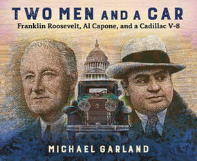 Two Men and a Car (Franklin Roosevelt, Al Capone, and a Cadillac V-8) by Michael Garland, 9780884486206