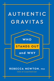 Authentic Gravitas (Who Stands Out and Why) by Rebecca Newton, Ph.D., 9780143132080