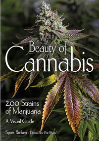 Beauty of Cannabis (200 Strains of Marijuana, A Visual Guide) by Spurs Broken, 9781682033869