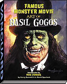 Famous Monster Movie Art of Basil Gogos by Kerry Gammill, J David Spurlock, 9781887591720