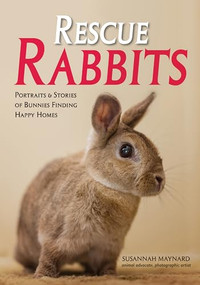 Rescue Rabbits (Portraits & Stories of Bunnies Finding Happy Homes) by Susannah Maynard, 9781682033746