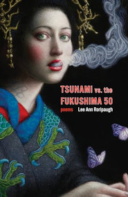 tsunami vs. the fukushima 50 (poems) by Lee Ann Roripaugh, 9781571314857