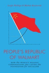 The People's Republic of Walmart (How the World's Biggest Corporations are Laying the Foundation for Socialism) by Leigh Phillips, Michal Rozworski, 9781786635167