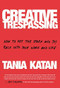 Creative Trespassing (How to Put the Spark and Joy Back into Your Work and Life) by Tania Katan, 9780525573401