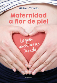 Maternidad a flor de piel: La gran aventura de tu vida / Raw Motherhood (Spanish Edition) by Míriam Tirado, 9788416895526