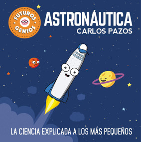 Astronáutica / Space for Smart Kids (La ciencia explicada a los más pequeños / Science Explained to the Little Ones) (Spanish Edition) by Carlos Pazos, 9788448850548