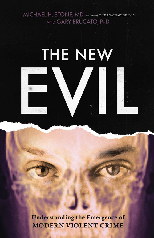 New Evil (Understanding the Emergence of Modern Violent Crime) by Michael E. Stone, Gary Brucato, Ann W. Burgess, 9781633885325