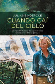 Cuando caí del cielo / When I Fell From the Sky (Spanish Edition) by Juliane Koepcke, 9788466663663