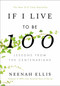 If I Live to Be 100 (Lessons from the Centenarians) - 9781984823502 by Neenah Ellis, 9781984823502