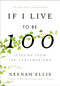 If I Live to Be 100 (Lessons from the Centenarians) - 9781984823502 by Neenah Ellis, 9781984823502
