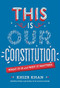 This Is Our Constitution (What It Is and Why It Matters) by Khizr Khan, 9781524770945