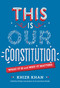 This Is Our Constitution (What It Is and Why It Matters) by Khizr Khan, 9781524770945