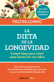 La dieta de la longevidad: Comer bien para vivir sano hasta los 110 años / The Longevity Diet (Spanish Edition) by Valter Longo, 9788466344401