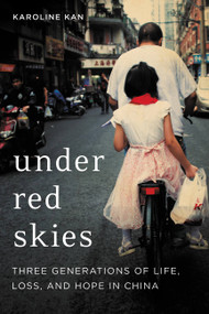 Under Red Skies (Three Generations of Life, Loss, and Hope in China) by Karoline Kan, 9780316412049