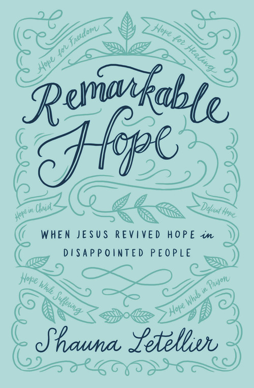 Remarkable Hope (When Jesus Revived Hope in Disappointed People) by Shauna Letellier, 9781455571710