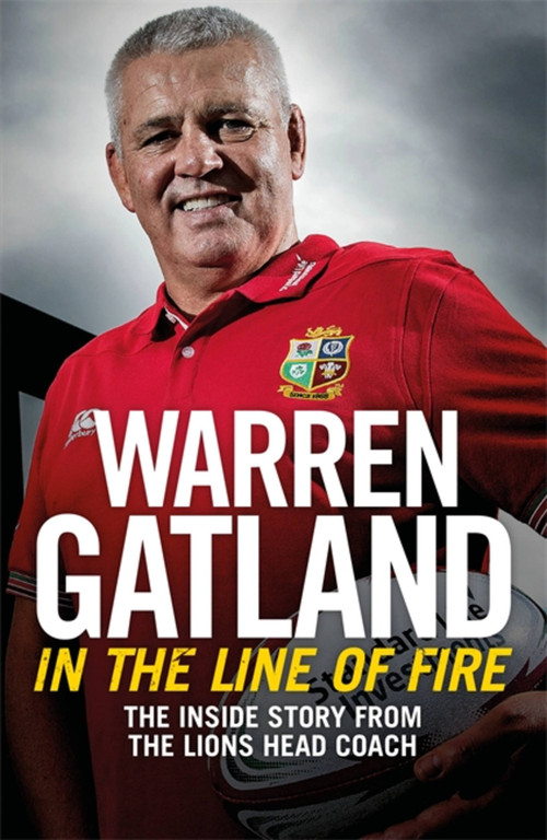 In the Line of Fire (The Inside Story from the Lions Head Coach) - 9781472252494 by Warren Gatland, 9781472252494