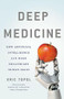 Deep Medicine (How Artificial Intelligence Can Make Healthcare Human Again) by Eric Topol, 9781541644632