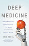 Deep Medicine (How Artificial Intelligence Can Make Healthcare Human Again) by Eric Topol, 9781541644632