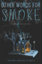 Other Words for Smoke by Sarah Maria Griffin, 9780062408914