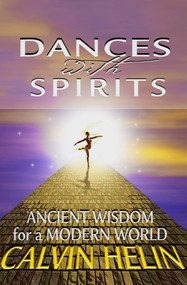 Dances with Spirits (Ancient Wisdom for a Modern World) by Calvin Helin, 9781497693982
