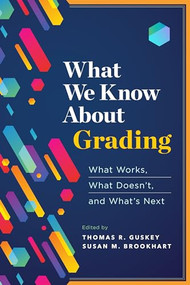 What We Know About Grading (What Works, What Doesn't, and What's Next) by Thomas R. Guskey, Susan M. Brookhart, 9781416627234