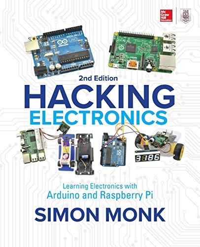 Hacking Electronics: Learning Electronics with Arduino and Raspberry Pi, Second Edition by Simon Monk, 9781260012200