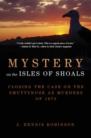 Mystery on the Isles of Shoals (Closing the Case on the Smuttynose Ax Murders of 1873) - 9781510741775 by J. Dennis Robinson, 9781510741775