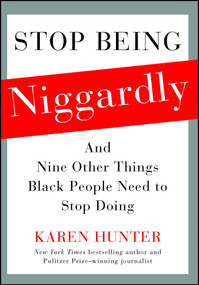 Stop Being Niggardly (And Nine Other Things Black People Need to Stop Doing) by Karen Hunter, 9781476791418
