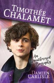 Timothée Chalamet (An Unauthorized Biography) by Damien Carlisle, 9781642931167