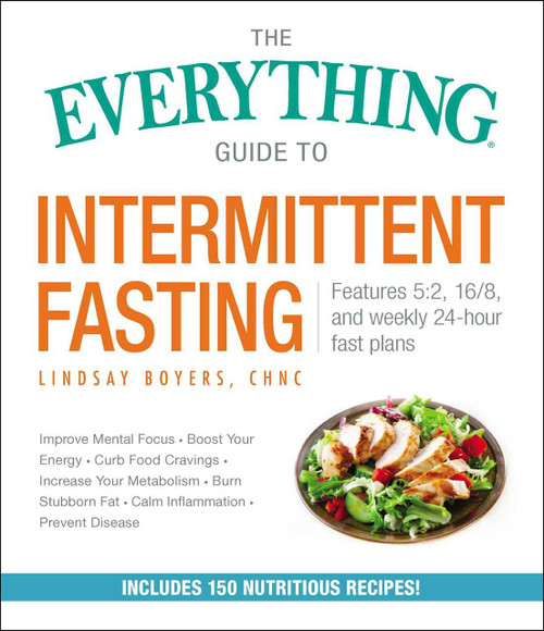 The Everything Guide to Intermittent Fasting (Features 5:2, 16/8, and Weekly 24-Hour Fast Plans) by Lindsay Boyers, 9781507208410