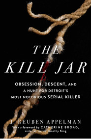 The Kill Jar (Obsession, Descent, and a Hunt for Detroit's Most Notorious Serial Killer) by J. Reuben Appelman, 9781501190001