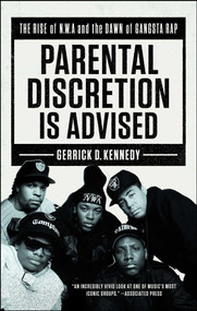 Parental Discretion Is Advised (The Rise of N.W.A and the Dawn of Gangsta Rap) - 9781501134920 by Gerrick D. Kennedy, 9781501134920