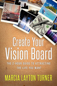 Create Your Vision Board (The 2-Hour Guide to Attracting the Life You Want) by Marcia Layton Turner, 9781682618196