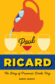 Paul Ricard (The Story of Provence's Drinks King) by Robert Murphy, 9781681884462