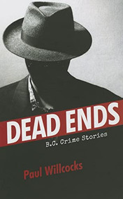 Dead Ends (B.C. Crime Stories) by Paul Willcocks, 9780889773486