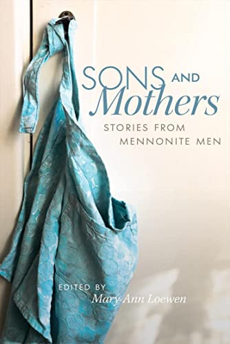 Sons and Mothers (Stories from Mennonite Men) by Mary Ann Loewen, 9780889774032
