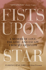 Fists upon a Star (A Memoir of Love, Theatre, and Escape from McCarthyism) - 9780889774070 by Florence B. James, Jean Freeman, 9780889774070