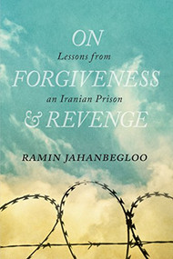 On Forgiveness and Revenge (Lessons from an Iranian Prison) by Ramin Jahanbegloo, 9780889775008