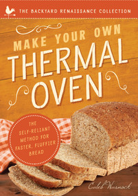 Make Your Own Thermal Oven (The Self-Reliant Method for Faster, Fluffier Bread) by Caleb Warnock, 9781942672951