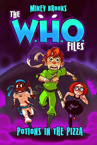 The W.H.O. Files: Potions in the Pizza by Mikey Brooks, 9781944452285