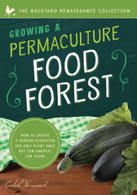 Growing a Permaculture Food Forest (How to Create a Garden Ecosystem You Only Plant Once But Can Harvest for Years) by Caleb Warnock, 9781945547331