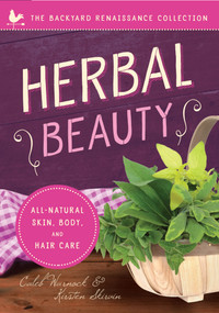 Herbal Beauty (All-Natural Skin, Body, and Hair Care) by Caleb Warnock, Kirsten Skirvin, 9781942934523