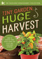Tiny Garden, Huge Harvest (How to Harvest Huge Crops From Mini Plots and Container Gardens) by Caleb Warnock, 9781942934844