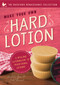 Make Your Own Hard Lotion (A Healing Alternative to Traditional Lotions) by Caleb Warnock, Amberlee Rynn, 9781939629739