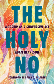 The Holy No (Worship as a Subversive Act) by Adam Hearlson, Brian D. McLaren, 9780802873859