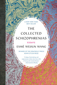 The Collected Schizophrenias (Essays) by Esmé Weijun Wang, 9781555978273