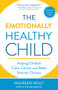 The Emotionally Healthy Child (Helping Children Calm, Center, and Make Smarter Choices) by Maureen Healy, The Dalai Lama, 9781608685622